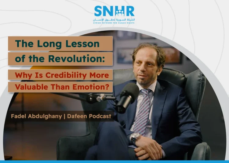 Fadel Abdulghany in “Dafeen” Podcast: The establishment of the Syrian Network for Human Rights was necessary to document violations, and our motto is “No Justice without Accountability”