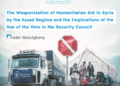 The Weaponization of Humanitarian Aid in Syria by the Assad Regime and the Implications of the Use of the Veto in the Security Council